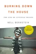 Image of burning down the house the end of juvenile prison