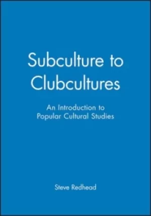 Image of Subcultures to clubcultures by Steve Redhead