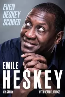 Image of Even Heskey Scored : Emile Heskey, My Story