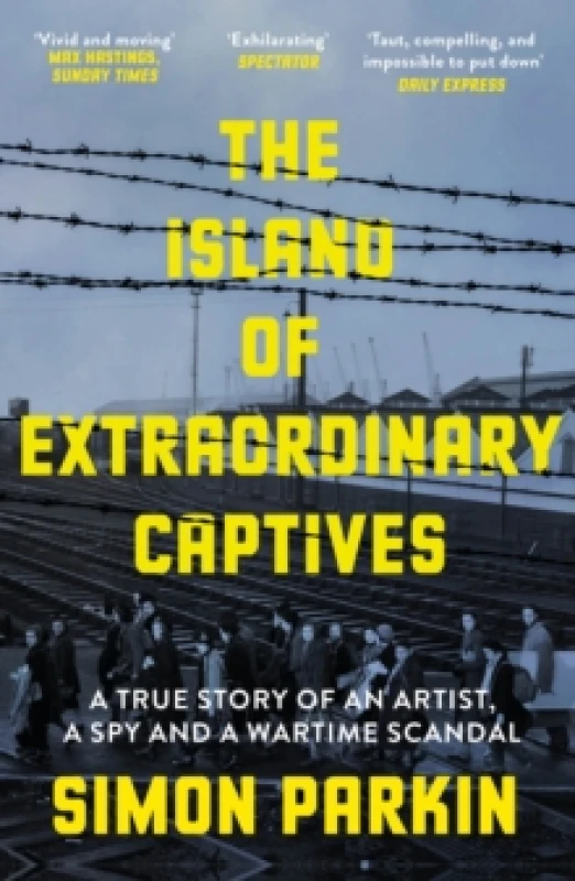 Image of The Island of Extraordinary Captives : A True Story of an Artist, a Spy and a Wartime Scandal Paperback / softback