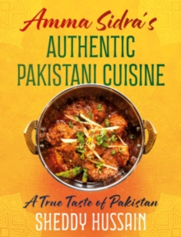 Image of Amma Sidras Authentic Pakistani Cuisine : A True Taste of Pakistan Hardback