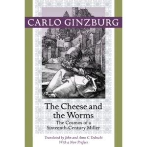 Image of The Cheese and the Worms : The Cosmos of a Sixteenth-Century Miller