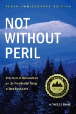 Image of not without peril 150 years of misadventure on the presidential range of ne