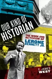 Image of Our Kind of Historian : The Work and Activism of Lerone Bennett Jr.