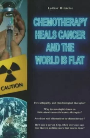Image of Chemotherapy heals cancer and the world is flat by Lothar Hirneise