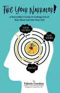 Image of fire your narrator a storytellers guide to getting out of your head and int
