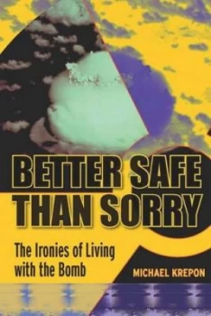 Image of Better Safe Than Sorry by Michael Krepon Hardback