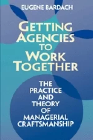 Image of getting agencies to work together the practice and theory of managerial cra