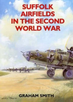 Image of Suffolk Airfields in the Second World War by Graham Smith Paperback