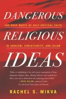 Image of Dangerous Religious Ideas : The Deep Roots of Self-Critical Faith in Judaism, Christianity, and Islam
