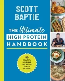 Image of The Ultimate High Protein Handbook : 80 Healthy, Delicious, Easy Recipes for All the Family