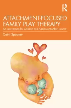 Image of Attachment-Focused Family Play TherapyAn Intervention for Children and Adolescents after Trauma