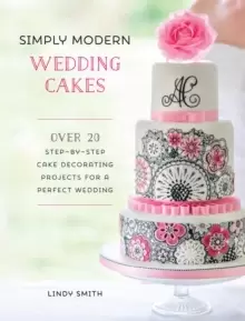 Image of Simply Modern Wedding Cakes : Over 20 contemporary designs for remarkable yet achievable wedding cakes