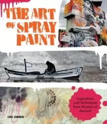 Image of The Art of Spray Paint : Inspirations and Techniques from Masters of Aerosol