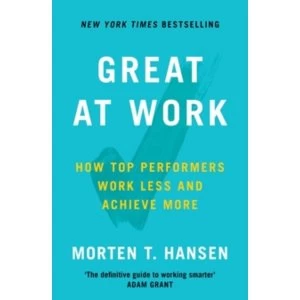 Image of Great at Work : How Top Performers Do Less, Work Better, and Achieve More