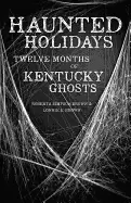Image of haunted holidays twelve months of kentucky ghosts