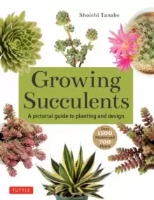Image of Growing Succulents : A Pictorial Guide to Planting and Design (Over 1,500 photos and 700 plants)