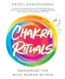 Image of Chakra Rituals : Awakening the Wild Woman Within