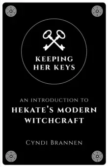 Image of Keeping Her Keys - An Introduction to Hekate`s Modern Witchcraft