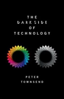 Image of The Dark Side of Technology by Peter Townsend Hardback