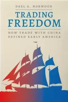Image of Trading Freedom : How Trade with China Defined Early America