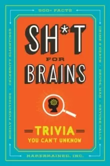 Image of Sh*T for Brains : Trivia You Can't Unknow