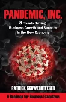 Image of Pandemic, Inc. : 8 Trends Driving Business Growth and Success in the New Economy