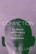 Image of conviction the making and unmaking of the violent brain