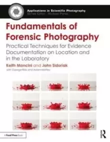 Image of Fundamentals of Forensic Photography : Practical Techniques for Evidence Documentation on Location and in the Laboratory