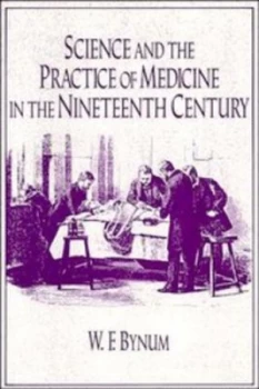 Image of Science and the Practice of Medicine in the Nineteenth Century by W. F. Bynum Paperback