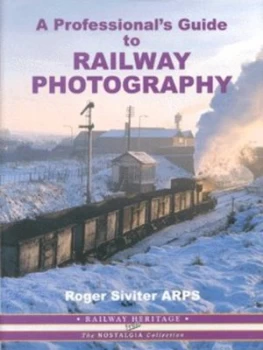 Image of A Professionals Guide to Railway Photography by Roger Siviter Hardback