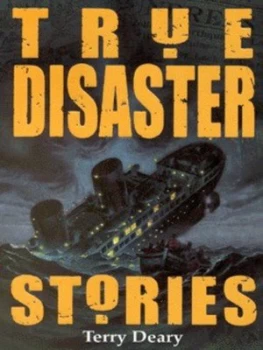 Image of True Disaster Stories by Terry Deary and David Wyatt Book