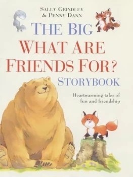 Image of The Big What Are Friends For Storybook by Sally Grindley and Penny Dann and Sally Grindley and Sally Grindley and Sally Grindley Hardback