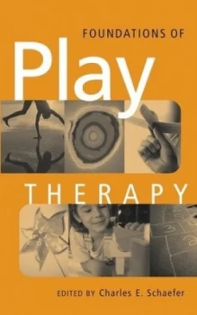 Image of Foundations of Play Therapy by Charles E. Schaefer Hardback