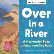 Image of Over in a River : A freshwater baby animal counting book