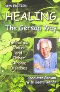 Image of healing the gerson way defeating cancer and other chronic diseases