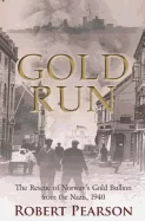 Image of gold run the rescue of norways gold bullion from the nazis 1940
