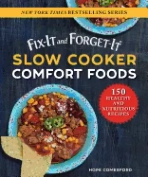 Image of fix it and forget it slow cooker comfort foods 150 healthy and nutritious r