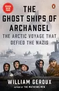 Image of ghost ships of archangel the arctic voyage that defied the nazis