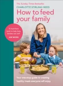 Image of How to Feed Your Family : Your one-stop guide to creating healthy meals everyone will enjoy