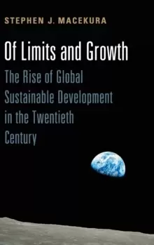 Image of Of Limits and Growth : The Rise of Global Sustainable Development in the Twentieth Century
