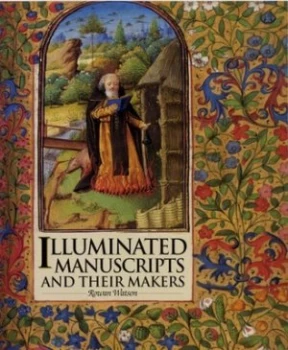 Image of Illuminated Manuscripts and Their Makers by Rowan Watson Hardback