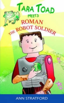Image of Tara Toad Meets Roman the Robot Soldier by Ann Stratford Book