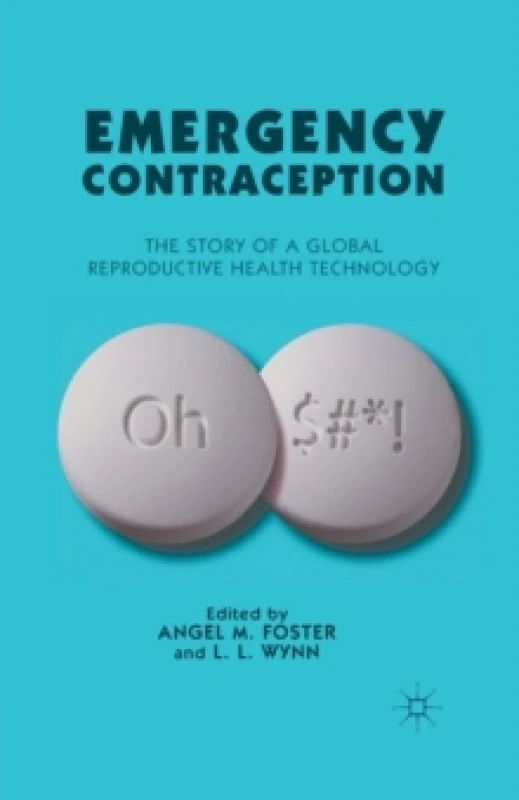 Image of Emergency Contraception : The Story of a Global Reproductive Health Technology Paperback / softback
