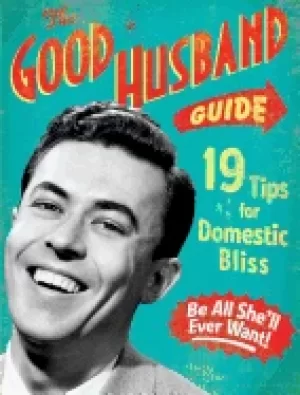 Image of good husband guide 19 rules for keeping your wife satisifed