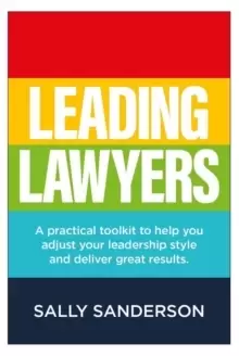 Image of Leading Lawyers : A practical toolkit to help you adjust your leadership style and deliver great results
