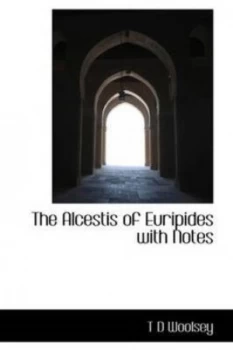 Image of Alcestis of Euripides with Notes by T D Woolsey Hardback