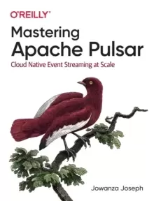 Image of Mastering Apache Pulsar : Cloud Native Event Streaming at Scale