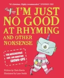 Image of I'm Just No Good At Rhyming : And Other Nonsense for Mischievous Kids and Immature Grown-Ups