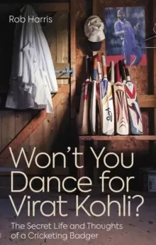Image of Won't You Dance for Virat Kohli? The Secret Life and Thoughts of a Cricketing Badger